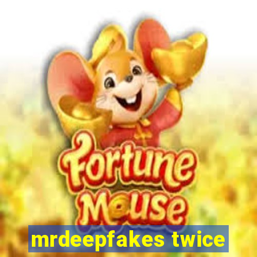 mrdeepfakes twice